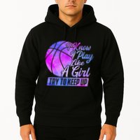 I Know I Play Like A Girl Basketball Player Game Day Hoodie
