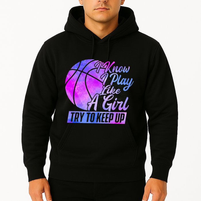 I Know I Play Like A Girl Basketball Player Game Day Hoodie