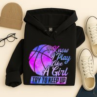 I Know I Play Like A Girl Basketball Player Game Day Hoodie