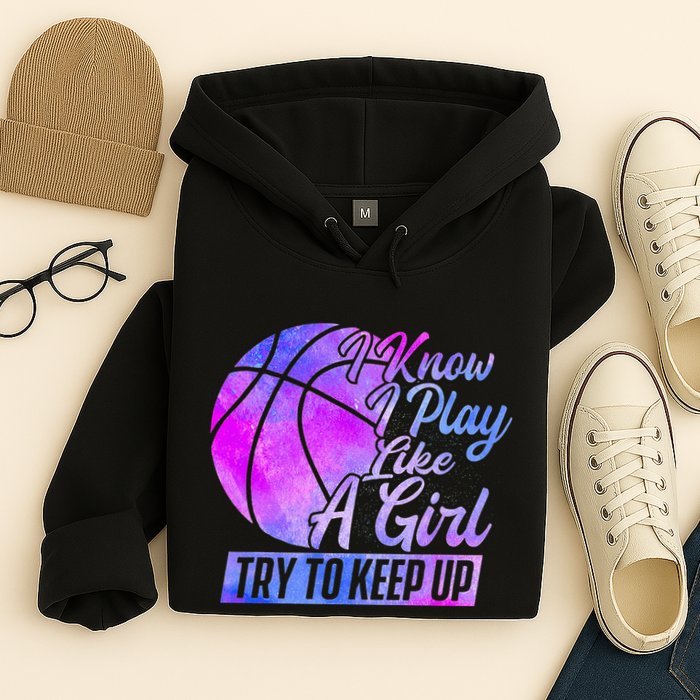 I Know I Play Like A Girl Basketball Player Game Day Hoodie