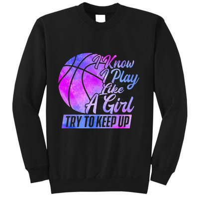I Know I Play Like A Girl Basketball Player Game Day Sweatshirt