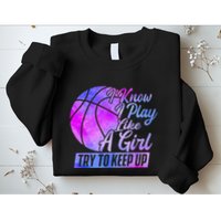 I Know I Play Like A Girl Basketball Player Game Day Sweatshirt