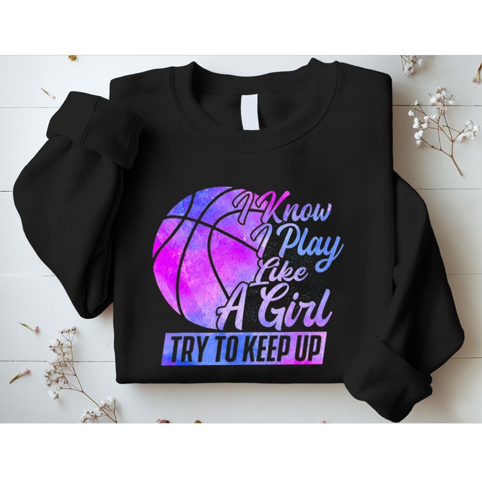 I Know I Play Like A Girl Basketball Player Game Day Sweatshirt