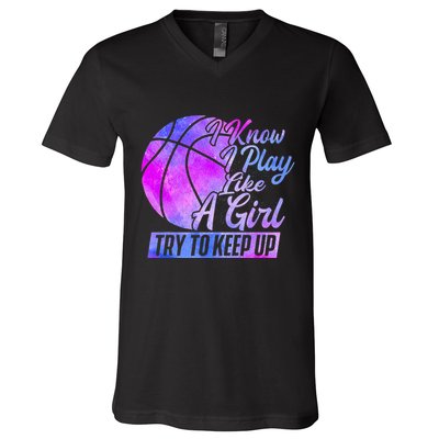 I Know I Play Like A Girl Basketball Player Game Day V-Neck T-Shirt