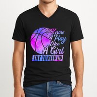 I Know I Play Like A Girl Basketball Player Game Day V-Neck T-Shirt
