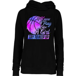 I Know I Play Like A Girl Basketball Player Game Day Womens Funnel Neck Pullover Hood