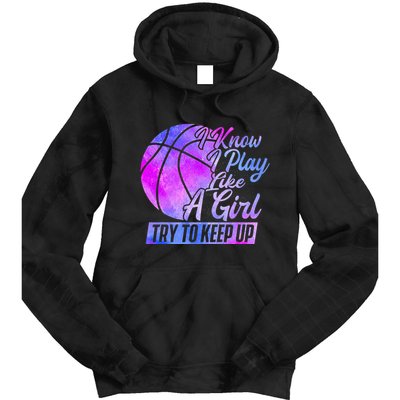 I Know I Play Like A Girl Basketball Player Game Day Tie Dye Hoodie