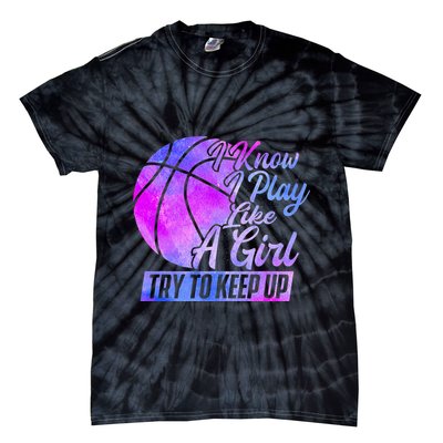 I Know I Play Like A Girl Basketball Player Game Day Tie-Dye T-Shirt