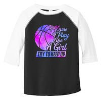 I Know I Play Like A Girl Basketball Player Game Day Toddler Fine Jersey T-Shirt