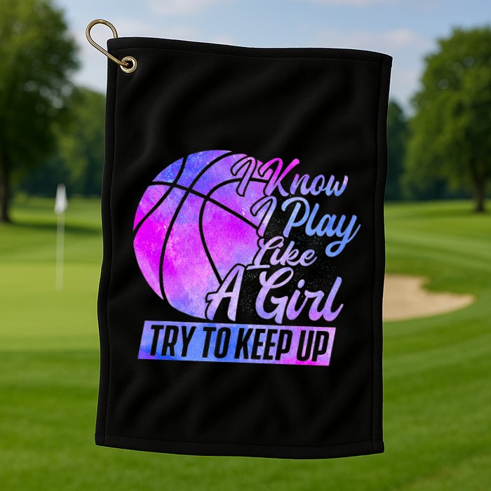 I Know I Play Like A Girl Basketball Player Game Day Golf Towel