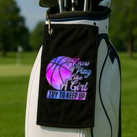 I Know I Play Like A Girl Basketball Player Game Day Golf Towel