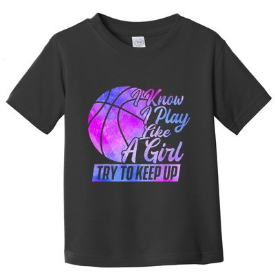 I Know I Play Like A Girl Basketball Player Game Day Toddler T-Shirt