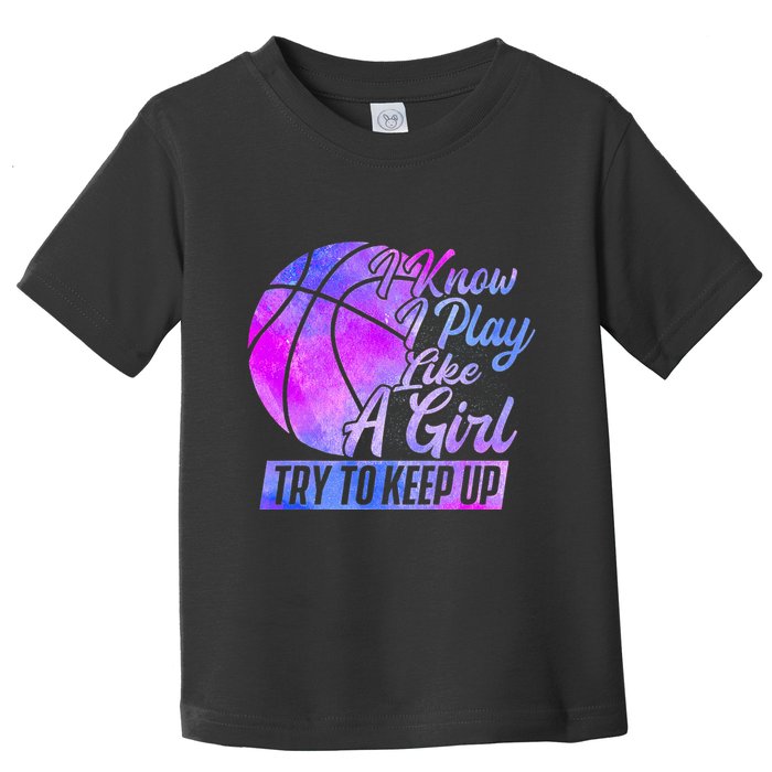 I Know I Play Like A Girl Basketball Player Game Day Toddler T-Shirt