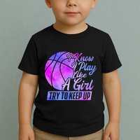 I Know I Play Like A Girl Basketball Player Game Day Toddler T-Shirt
