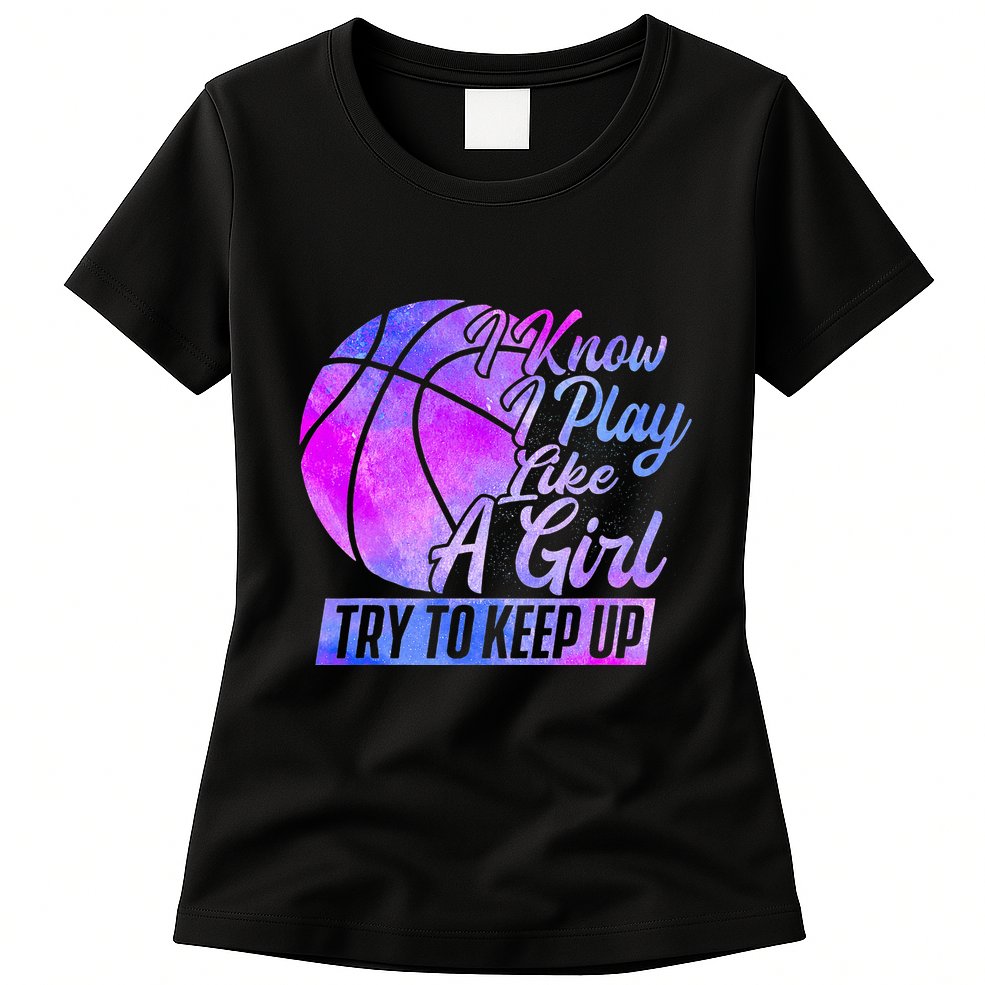 I Know I Play Like A Girl Basketball Player Game Day Womens T-Shirt