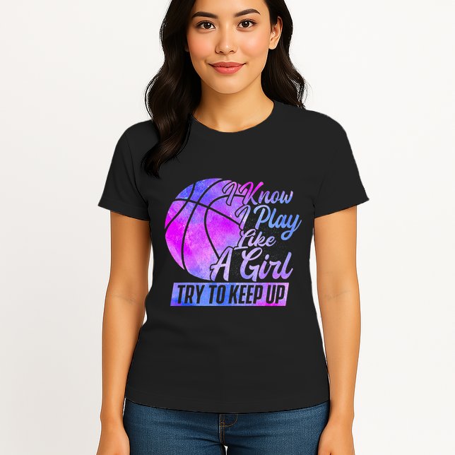 I Know I Play Like A Girl Basketball Player Game Day Womens T-Shirt