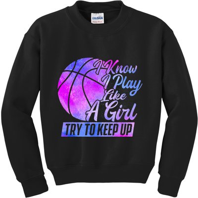 I Know I Play Like A Girl Basketball Player Game Day Kids Sweatshirt
