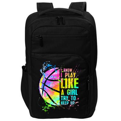 I Know I Play Like A Girl Try To Keep Up Basketball  Impact Tech Backpack