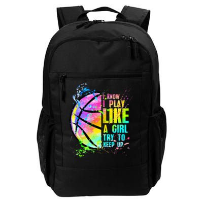 I Know I Play Like A Girl Try To Keep Up Basketball  Daily Commute Backpack