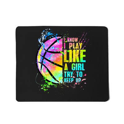 I Know I Play Like A Girl Try To Keep Up Basketball  Mousepad