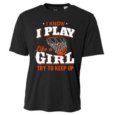 I Know I Play Like A Girl Basketball Girl Cooling Performance Crew T-Shirt