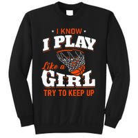 I Know I Play Like A Girl Basketball Girl Sweatshirt