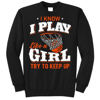 I Know I Play Like A Girl Basketball Girl Sweatshirt