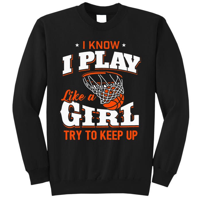 I Know I Play Like A Girl Basketball Girl Sweatshirt