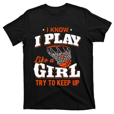 I Know I Play Like A Girl Basketball Girl T-Shirt