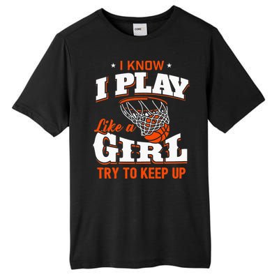 I Know I Play Like A Girl Basketball Girl Tall Fusion ChromaSoft Performance T-Shirt