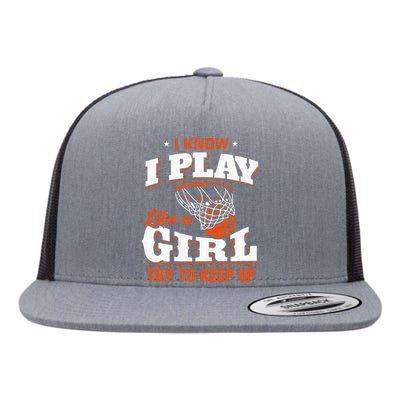 I Know I Play Like A Girl Basketball Girl Flat Bill Trucker Hat