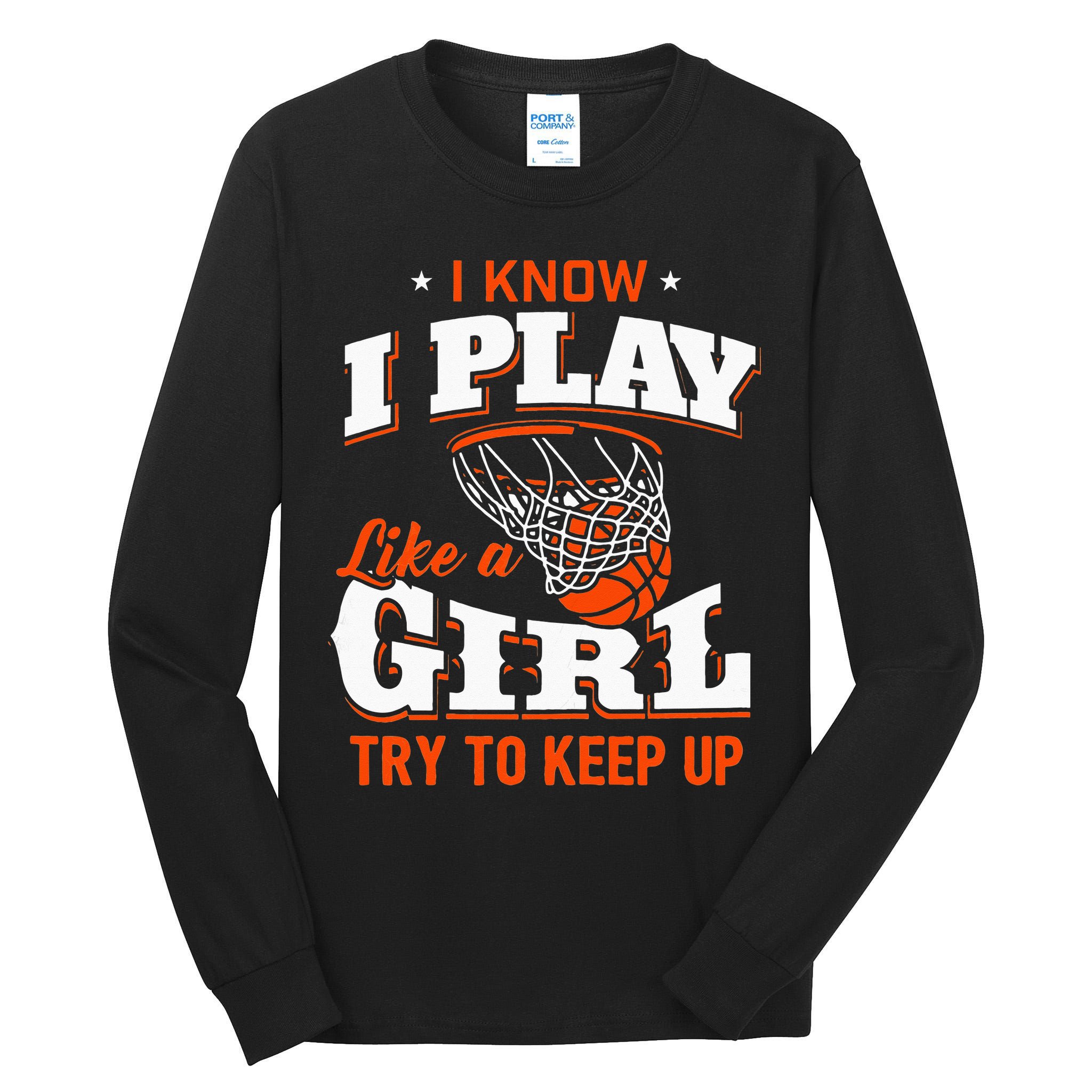 I Know I Play Like A Girl Basketball Girl Tall Long Sleeve T-Shirt