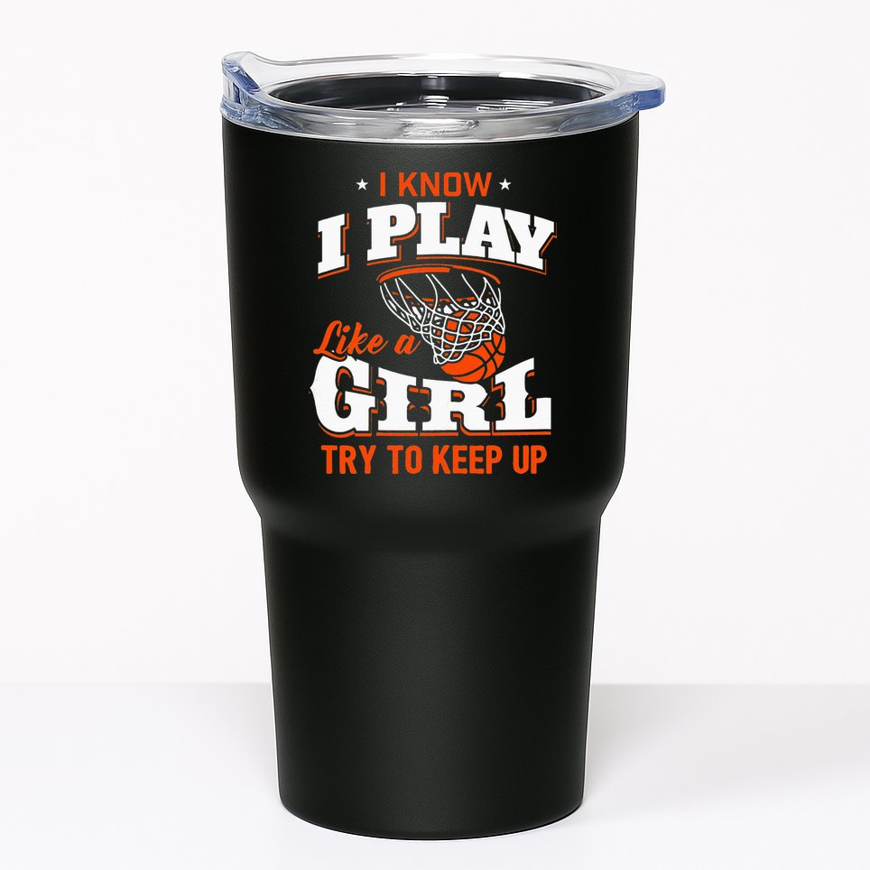 I Know I Play Like A Girl Basketball Girl Tumbler