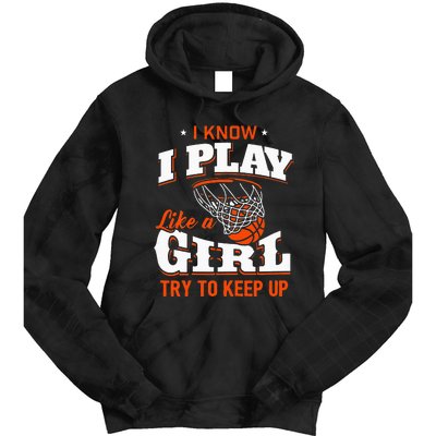 I Know I Play Like A Girl Basketball Girl Tie Dye Hoodie