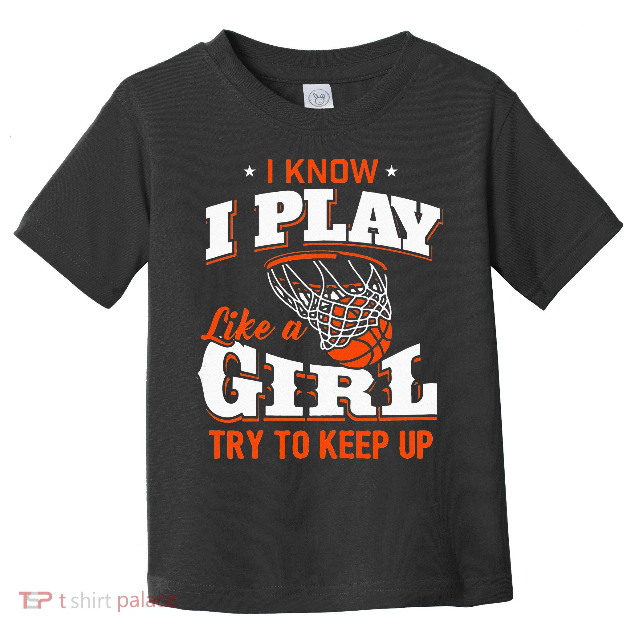 I Know I Play Like A Girl Basketball Girl Toddler T-Shirt