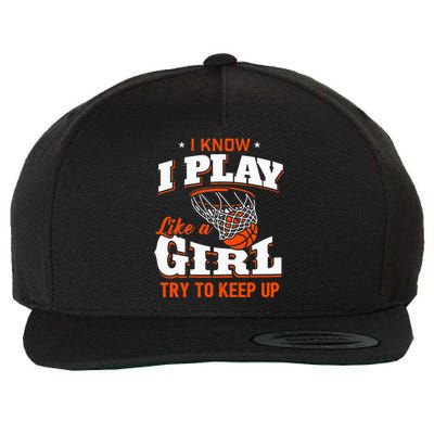 I Know I Play Like A Girl Basketball Girl Wool Snapback Cap