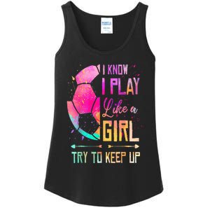 I Know I Play Like A Girl Soccer Ladies Essential Tank