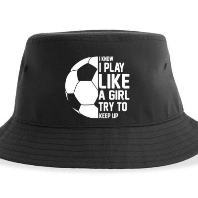 I Know I Play Like A Girl Try To Keep Up Soccer For Girls Gift Sustainable Bucket Hat