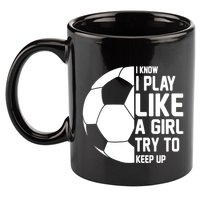 I Know I Play Like A Girl Try To Keep Up Soccer For Girls Gift 11oz C Handle Ceramic Mug