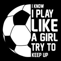 I Know I Play Like A Girl Try To Keep Up Soccer For Girls Gift Drawstring Bag