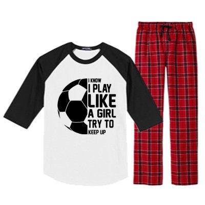 I Know I Play Like A Girl Try To Keep Up Soccer For Girls Gift Raglan Sleeve Pajama Set