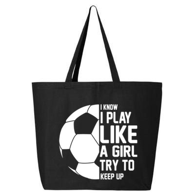 I Know I Play Like A Girl Try To Keep Up Soccer For Girls Gift 25L Jumbo Tote