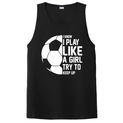 I Know I Play Like A Girl Try To Keep Up Soccer For Girls Gift PosiCharge Competitor Tank