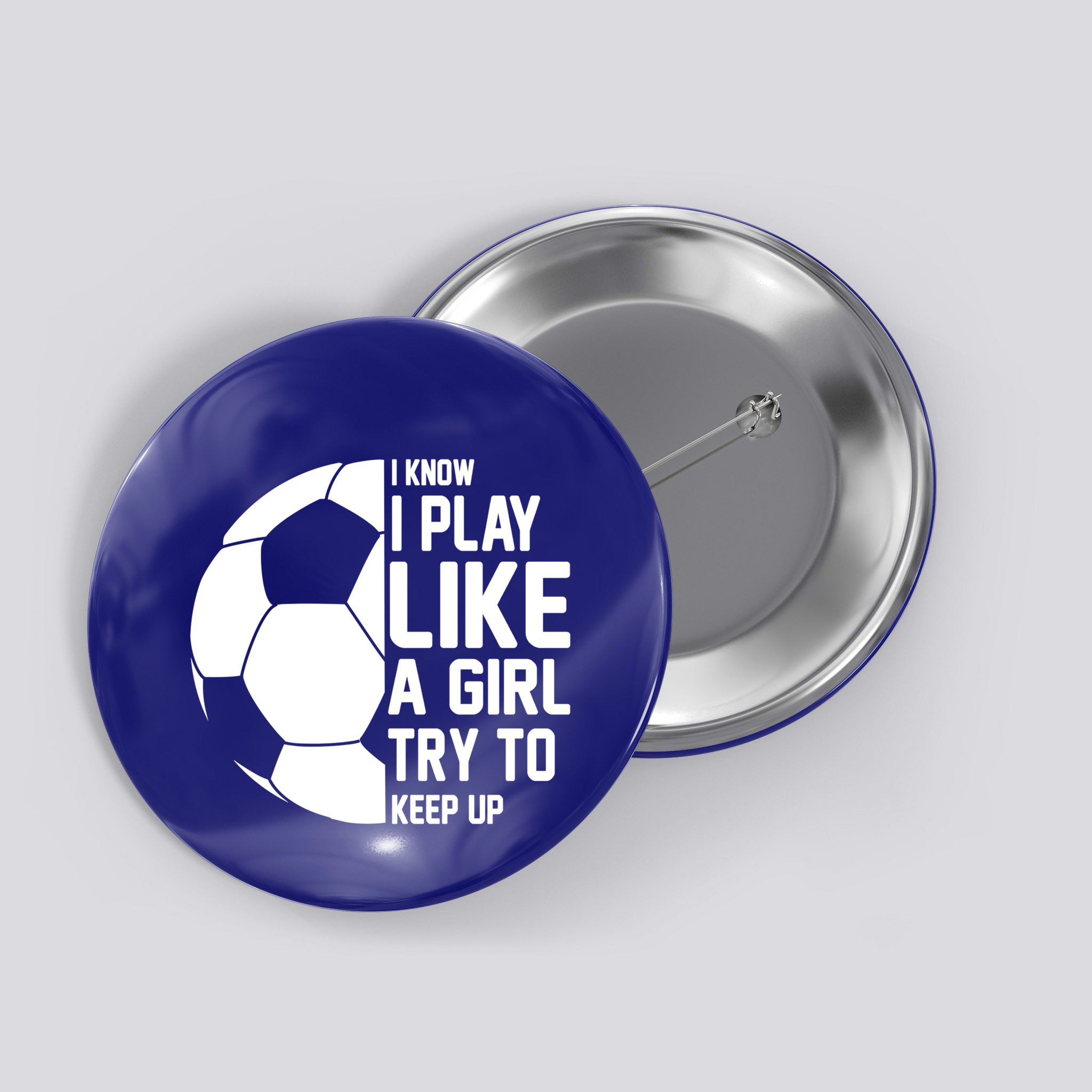 I Know I Play Like A Girl Try To Keep Up Soccer For Girls Gift Button
