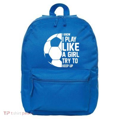 I Know I Play Like A Girl Try To Keep Up Soccer For Girls Gift 16 in Basic Backpack