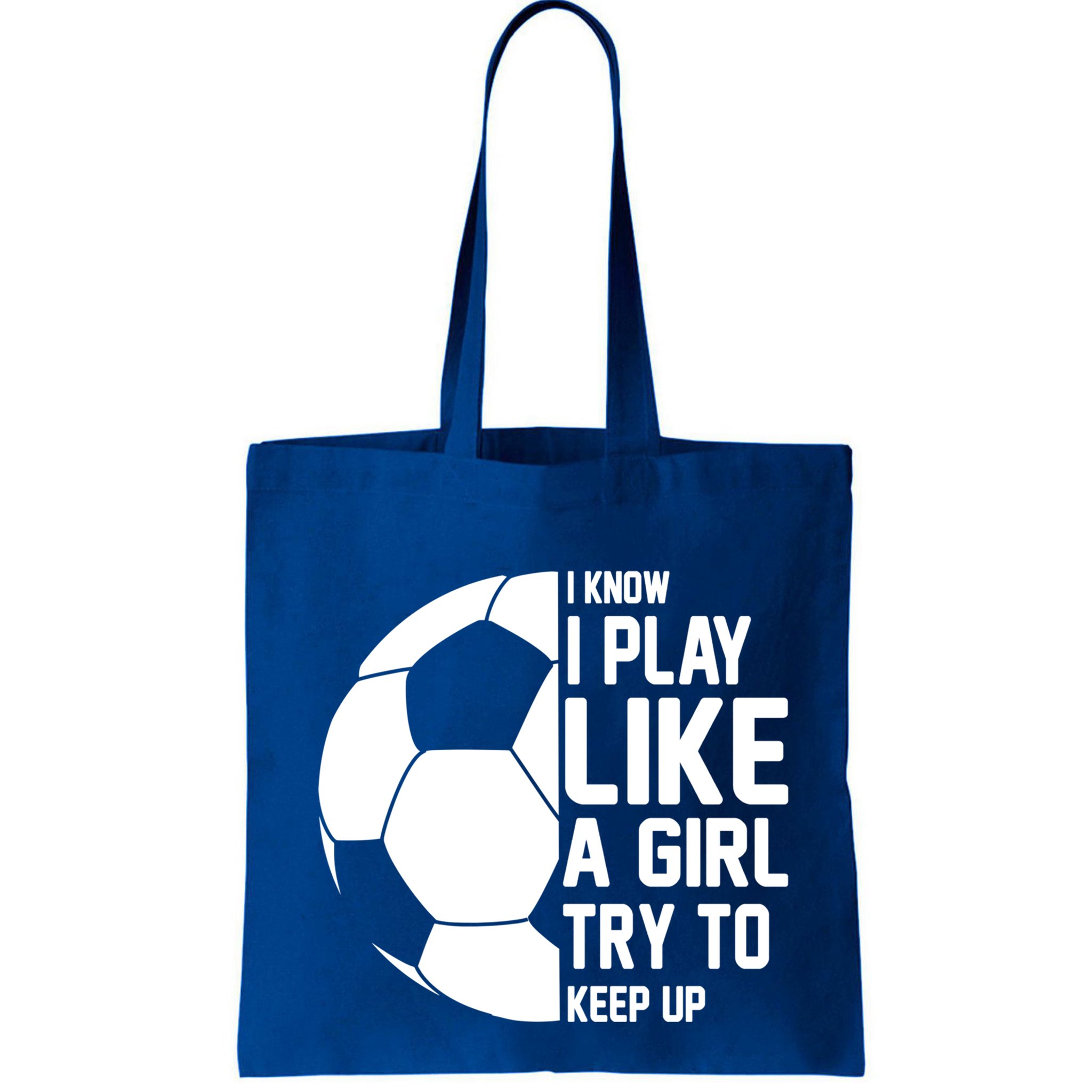 I Know I Play Like A Girl Try To Keep Up Soccer For Girls Gift Bag
