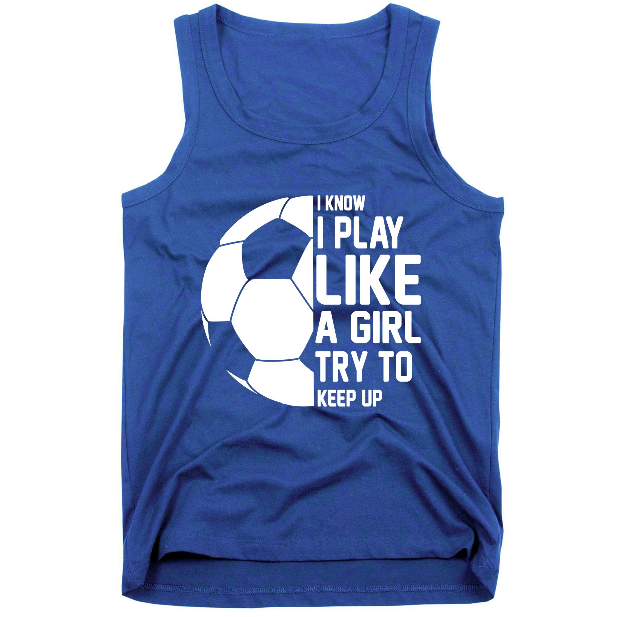 I Know I Play Like A Girl Try To Keep Up Soccer For Girls Gift Tank Top