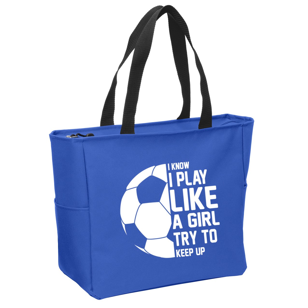 I Know I Play Like A Girl Try To Keep Up Soccer For Girls Gift Zip Tote Bag