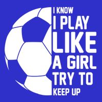 I Know I Play Like A Girl Try To Keep Up Soccer For Girls Gift Zip Tote Bag