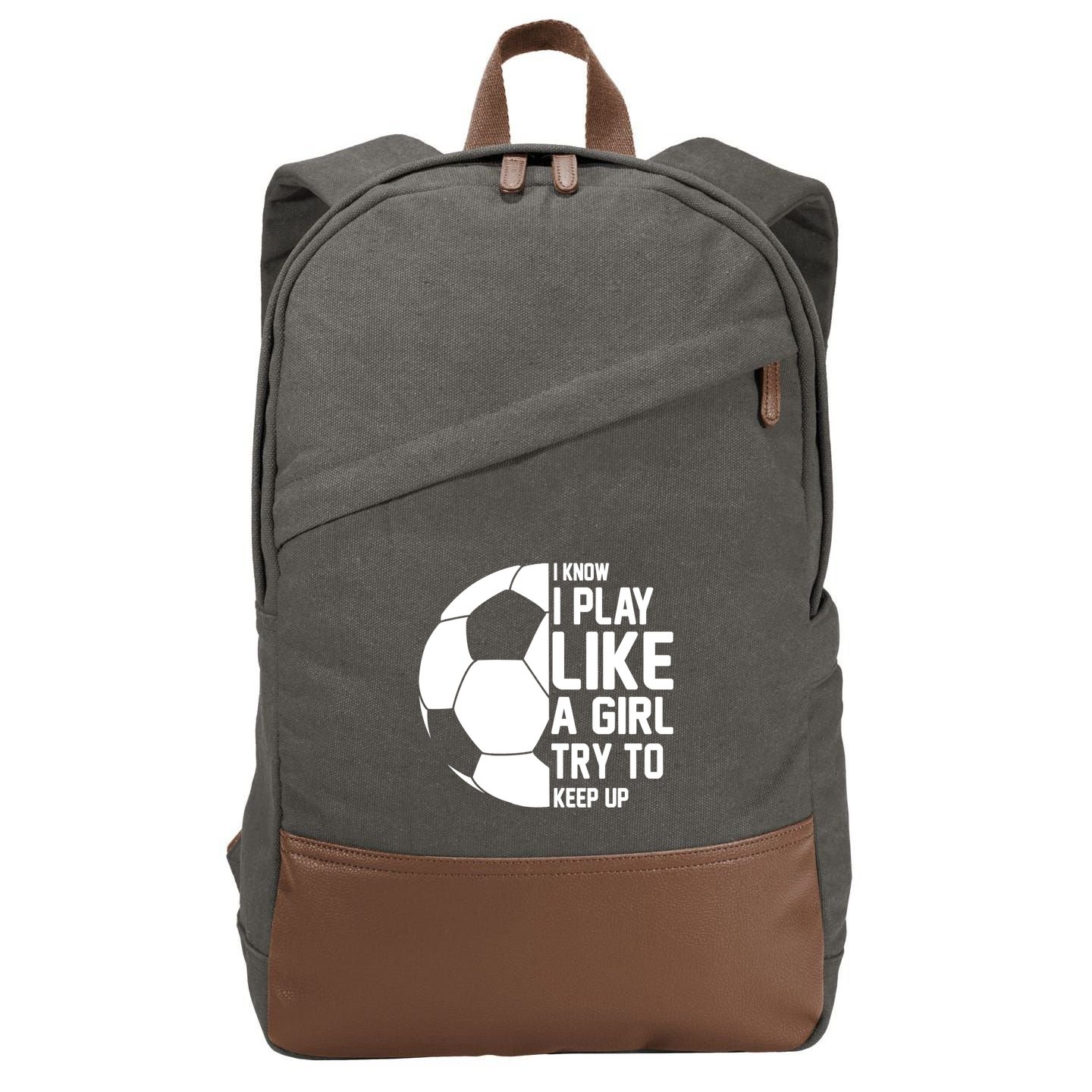I Know I Play Like A Girl Try To Keep Up Soccer For Girls Gift Cotton Canvas Backpack